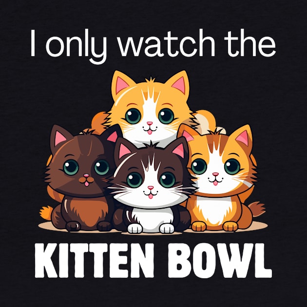 I only watch the Kitten Bowl by Meow Meow Designs